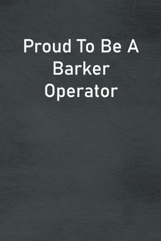 Paperback Proud To Be A Barker Operator: Lined Notebook For Men, Women And Co Workers Book