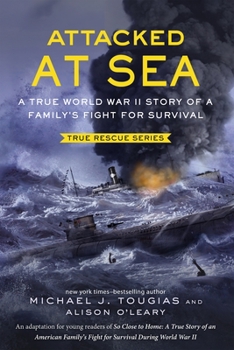 Hardcover Attacked at Sea (Young Readers Edition): A True World War II Story of a Family's Fight for Survival Book