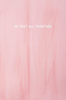 My Shit All Together: College Ruled Composition Notebook w/ Light Pink Color Background Design Gift