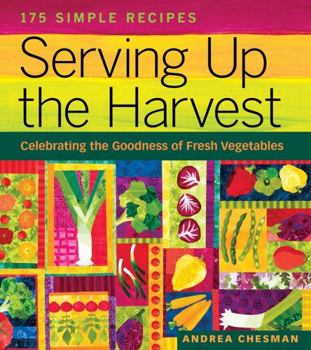 Paperback Serving Up the Harvest: Celebrating the Goodness of Fresh Vegetables: 175 Simple Recipes Book