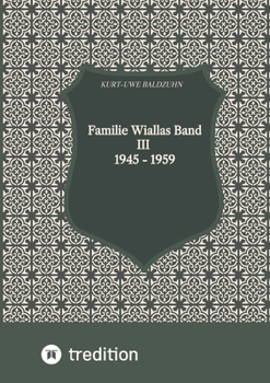 Familie Wiallas Band III 1945 - 1959: Ost- und Westdeutschland. Der kalte Krieg. (German Edition)