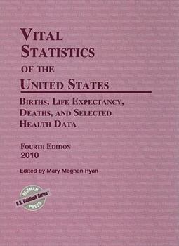 Vital Statistics of the United States 2010: Births, Life Expectancy, Deaths, and Selected Health Data