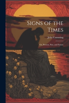 Paperback Signs of the Times: Or, Present, Past, and Future Book