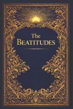 The Beatitudes: Christ’s Divine Portrait of the Truly Blessed