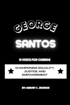 Paperback George Santos: A Voice For Change - Championing Equality Justice And Empowerment Book