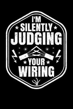 I'm Silently Judging Your Wiring: Notebook | 6 x 9 Inches | Writing Journal | Notepad | Diary | 120 Pages | Squared / Grid | Gift Idea | Electrician | Lineman | Wireman