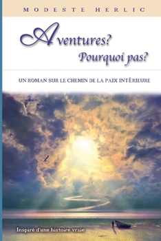 Paperback Aventures ? Pourquoi Pas ?: Un livre sur la liberté spirituelle et la paix intérieure. [French] Book