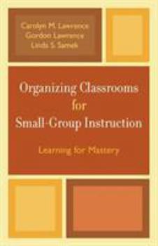 Paperback Organizing Classrooms for Small-Group Instruction: Learning for Mastery Book