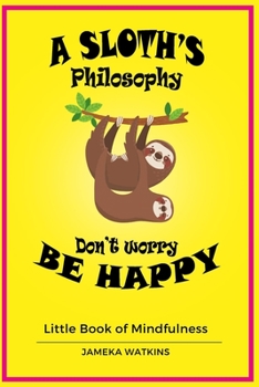 Paperback A Sloth's philosophy, Don't worry be happy: Little Book of Mindfulness Book