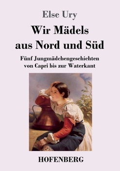 Paperback Wir Mädels aus Nord und Süd: Fünf Jungmädchengeschichten von Capri bis zur Waterkant [German] Book