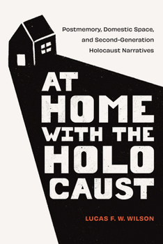 Paperback At Home with the Holocaust: Postmemory, Domestic Space, and Second-Generation Holocaust Narratives Book