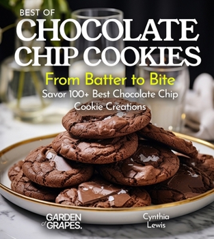 Paperback Best of Chocolate Chip cookies Cookbook: From Batter to Bite Savor 100+ Best Chocolate Chip Cookie Creations [Large Print] Book