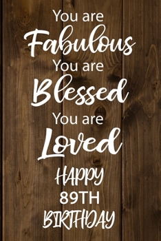 Paperback You are Fabulous You Are Blessed You Are Loved Happy 89th Birthday: Love Quote 89th Birthday Gift / Journal / Notebook / Diary / Unique Greeting Card Book