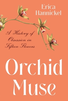 Hardcover Orchid Muse: A History of Obsession in Fifteen Flowers Book