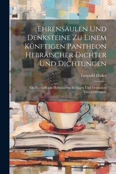 Paperback Ehrensäulen und Denksteine zu einem künftigen Pantheon hebräischer Dichter und Dichtungen: Ein Versuch mit hebräischen Beylagen und deutschen Ueberset [German] Book