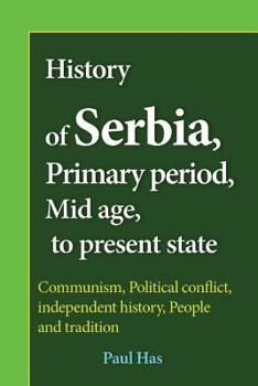 Paperback History of Serbia, Primary period, Mid age, to present state: Communism, Political conflict, independent history, People and tradition Book
