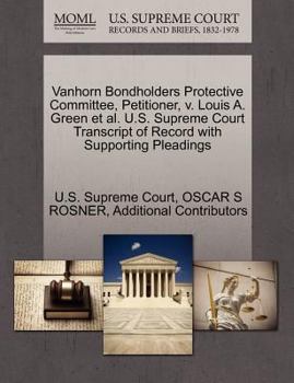 Vanhorn Bondholders Protective Committee, Petitioner, v. Louis A. Green et al. U.S. Supreme Court Transcript of Record with Supporting Pleadings