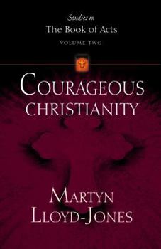 Courageous Christianity (Lloyd-Jones, David Martyn. Studies in the Book of Acts, V. 2.) - Book #2 of the Studies in the Book of Acts