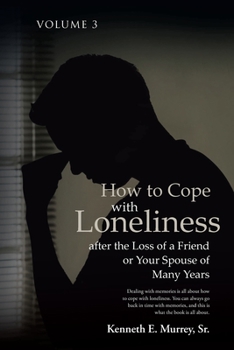 Paperback How to Cope with Loneliness after the Loss of a Friend or Your Spouse of Many Years: Volume 3 Book