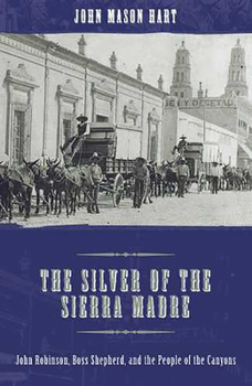 Hardcover The Silver of the Sierra Madre: John Robinson, Boss Shepherd, and the People of the Canyons Book