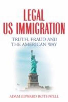 Paperback Legal Us Immigration: Truth, Fraud and the American Way Book