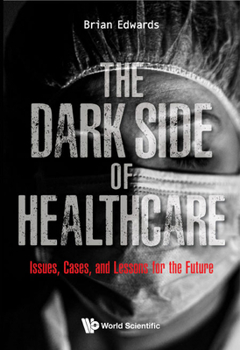 Hardcover Dark Side of Healthcare, The: Issues, Cases, and Lessons for the Future Book