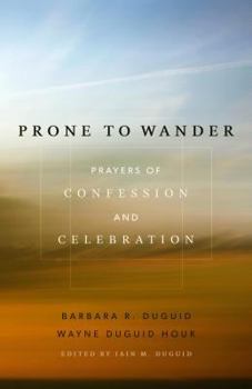 Paperback Prone to Wander: Prayers of Confession and Celebration Book