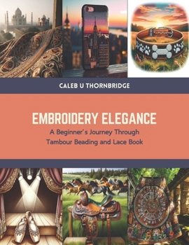 Paperback Embroidery Elegance: A Beginner's Journey Through Tambour Beading and Lace Book