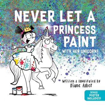 Hardcover Never Let a Princess Paint: With Her Unicorn! Book