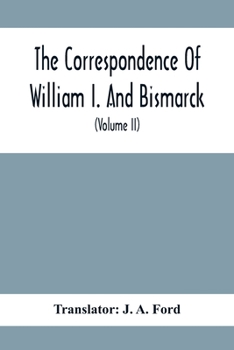 Paperback The Correspondence Of William I. And Bismarck: With Other Letters From And To Prince Bismarck (Volume Ii) Book