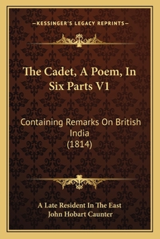The Cadet, A Poem, In Six Parts V1: Containing Remarks On British India