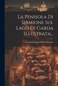 Paperback La Penisola Di Sirmione Sul Lago Di Garda Illustrata... [Italian] Book
