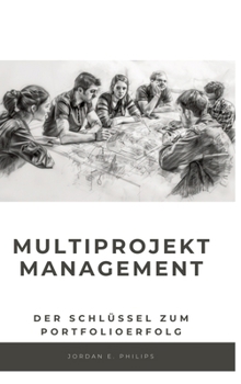 Multiprojektmanagement: Der Schlüssel zum Portfolioerfolg