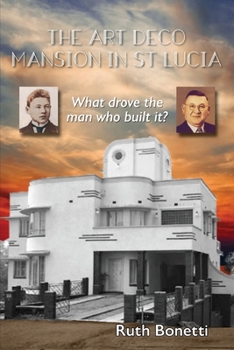 Paperback The Art Deco Mansion in St Lucia: What drove the man who built it? Book