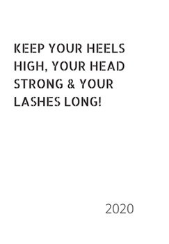 Paperback Keep Your Heels High, Your Head Strong & Your Lashes Long!: 2020 Diary, plan your life and reach your goals ladies Book