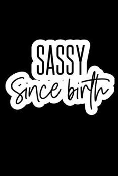 Paperback Sassy Since Birth: Composition Lined Notebook Journal Funny Gag Gift Book