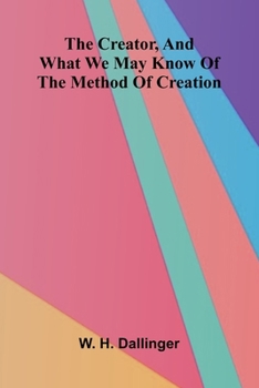 Paperback The Creator, And what we may know of the method of creation Book