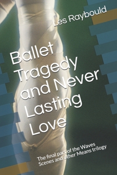 Paperback Ballet Tragedy and Never Lasting Love: The final part of the Waves Scenes and other Means trilogy Book