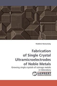Paperback Fabrication of Single Crystal Ultramicroelectrodes of Noble Metals Book