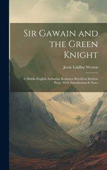 Hardcover Sir Gawain and the Green Knight: A Middle-English Arthurian Romance Retold in Modern Prose, With Introduction & Notes Book