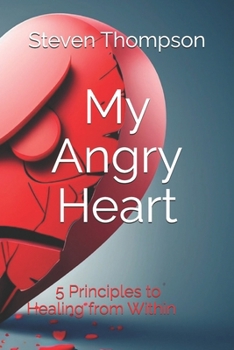 My Angry Heart: A Simple Guide to Healing from Within