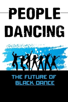 Paperback People Dancing: The Future Of Black Dance: Contemporary Dance History Book