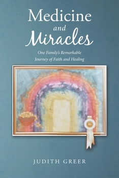 Paperback Medicine and Miracles: One Family's Remarkable Journey of Faith and Healing Book