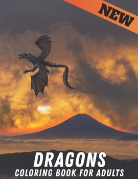 Coloring Book For Adults Dragons: Adult coloring book, Wonderful World of the World's Beautiful Most Dragons, wide variety of beautiful Includes both