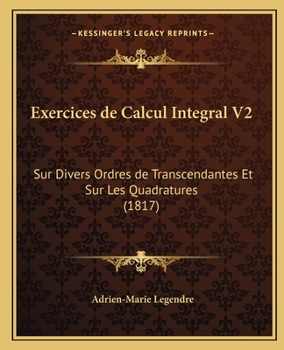 Paperback Exercices de Calcul Integral V2: Sur Divers Ordres de Transcendantes Et Sur Les Quadratures (1817) [French] Book