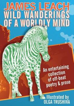 Paperback Wild Wanderings of a Worldly Mind: An entertaining collection of off-beat poetry & prose Book