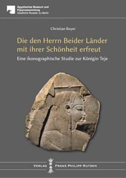 Hardcover Teje: Die Den Herrn Beider Lander Mit Ihrer Schonheit Erfreut: Eine Ikonographische Studie Zur Konigin Teje [German] Book