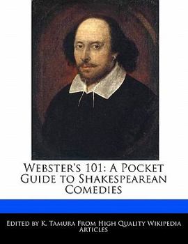 Webster's 101 : A Pocket Guide to Shakespearean Comedies