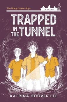 Trapped in the Tunnel: Brady Street Boys Adventure Series Book One - Book #1 of the Brady Street Boys Indiana Adventure