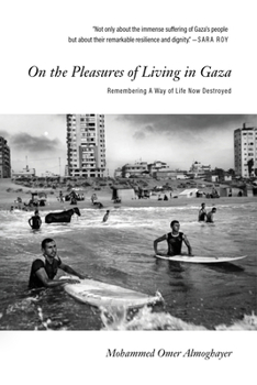Paperback On the Pleasures of Living in Gaza: Remembering a Way of Life Now Destroyed Book
